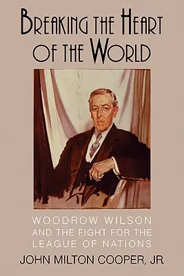 Zlomiť srdce sveta: Woodrow Wilson a boj za Ligu národov - Breaking the Heart of the World: Woodrow Wilson and the Fight for the League of Nations