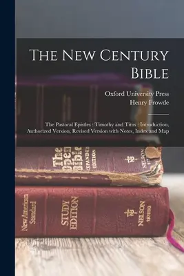 The New Century Bible: The Pastoral Epistles: Timotejovi a Títovi: Úvod, autorizovaná verzia, revidovaná verzia s poznámkami, indexom a mapou - The New Century Bible: The Pastoral Epistles: Timothy and Titus: Introduction, Authorized Version, Revised Version with Notes, Index and Map