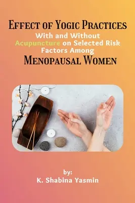 Vplyv jogových cvičení s akupunktúrou a bez nej na vybrané rizikové faktory u žien v menopauze - Effect of Yogic Practices With and Without Acupuncture on Selected Risk Factors Among Menopausal Women