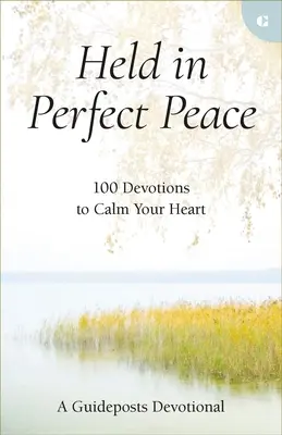 Držaný v dokonalom pokoji: 100 pobožností na upokojenie vášho srdca - Held in Perfect Peace: 100 Devotions to Calm Your Heart