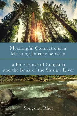 Zmysluplné súvislosti na mojej dlhej ceste medzi borovicovým hájom Songki-Ri a brehom rieky Siuslaw - Meaningful Connections in My Long Journey Between a Pine Grove of Songki-Ri and the Bank of the Siuslaw River