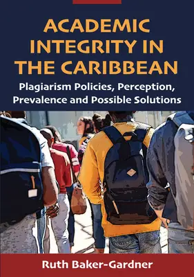 Akademická bezúhonnosť v Karibiku: Politika plagiátorstva, vnímanie, výskyt a možné riešenia - Academic Integrity in the Caribbean: Plagiarism Policies, Perception, Prevalence and Possible Solutions
