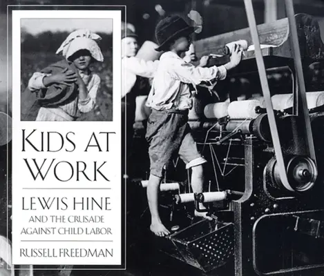 Deti v práci: Lewis Hine a krížová výprava proti detskej práci - Kids at Work: Lewis Hine and the Crusade Against Child Labor