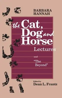 Prednášky o mačke, psovi a koňovi a o záhrobí: Na ceste k rozvoju ľudského vedomia - The Cat, Dog and Horse Lectures, and The Beyond: Toward the Development of Human Conscious