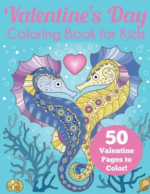 Valentínske maľovanky pre deti: 50 valentínskych stránok na vyfarbenie - Valentine's Day Coloring Book for Kids: 50 Valentine Pages to Color