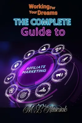 Práca pre vaše sny: Kompletný sprievodca partnerským marketingom - Working for Your Dreams: The Complete Guide to Affiliate Marketing