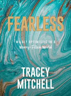 Bez strachu: Divoký optimizmus vo svete plnom starostí - Fearless: Wildly Optimistic in a Worry-Filled World