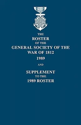 Súpis vojnovej generálnej spoločnosti z roku 1812: 1989 a dodatok k súpisu z roku 1989 - Roster of the General Society of the War of 1812: 1989, and Supplement to the 1989 Roster