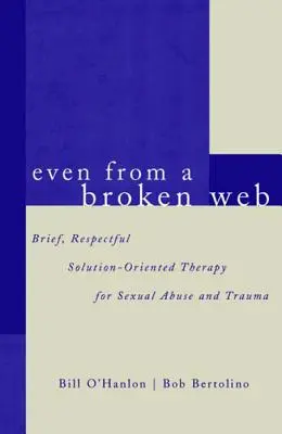 Dokonca aj z rozbitej siete: Krátka, rešpektujúca terapia zameraná na riešenie sexuálneho zneužívania a traumy - Even from a Broken Web: Brief, Respectful Solution-Oriented Therapy for Sexual Abuse and Trauma