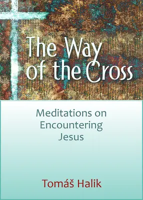 Krížová cesta: Krížová cesta: meditácie o stretnutí s Ježišom - The Way of the Cross: Meditations on Encountering Jesus