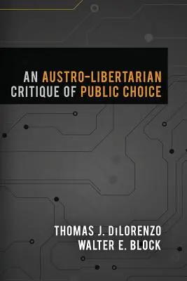 Rakúsko-liberálna kritika verejnej voľby - An Austro-Libertarian Critique of Public Choice