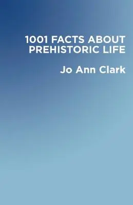 1001 faktov o prehistorickom živote - 1001 Facts of Prehistoric Life