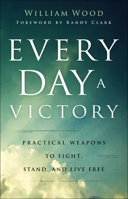 Každý deň je víťazstvo: Praktické zbrane, ako bojovať, stáť a žiť slobodne - Every Day a Victory: Practical Weapons to Fight, Stand, and Live Free