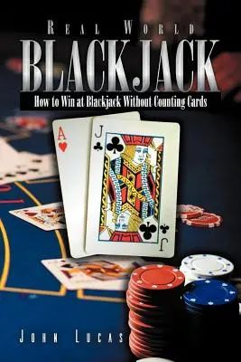 Skutočné slovo Blackjack: Ako vyhrať v blackjacku bez počítania kariet - Real Word Blackjack: How to Win at Blackjack Without Counting Cards