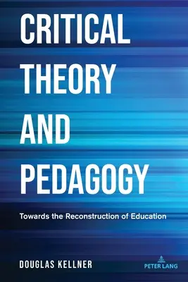 Kritická teória a pedagogika: Na ceste k rekonštrukcii vzdelávania - Critical Theory and Pedagogy: Towards the Reconstruction of Education