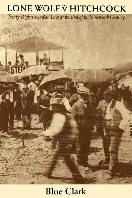 Osamelý vlk V. Hitchcock: Hitchcock (Hitchcock): Zmluvné práva a indiánske právo na konci devätnásteho storočia - Lone Wolf V. Hitchcock: Treaty Rights and Indian Law at the End of the Nineteenth Century
