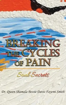 Prelomenie cyklov bolesti: tajomstvá duše - Breaking the Cycles of Pain: Soul Secrets