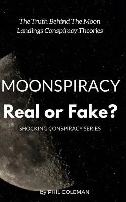 Konšpirácia o Mesiaci: Skutočné alebo falošné? Pravda o konšpiračných teóriách o pristátí na Mesiaci... - Moonspiracy: Real or Fake?: The Truth Behind The Moon Landings Conspiracy Theories...