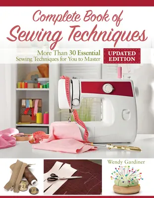 Kompletná kniha šijacích techník, nové 2. vydanie: Viac ako 30 základných techník šitia, ktoré musíte zvládnuť - Complete Book of Sewing Techniques, New 2nd Edition: More Than 30 Essential Sewing Techniques for You to Master