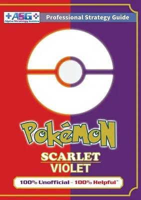 Pokmon Scarlet and Violet Strategy Guide Book (Full Color) (Plnofarebná príručka): 100% neoficiálny - 100% nápovedný návod - Pokmon Scarlet and Violet Strategy Guide Book (Full Color): 100% Unofficial - 100% Helpful Walkthrough