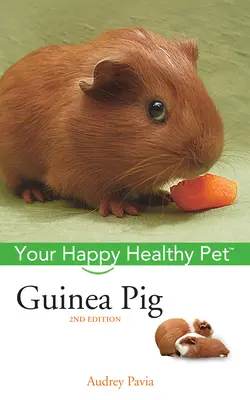Morča: Vaše šťastné a zdravé domáce zviera - Guinea Pig: Your Happy Healthy Pet