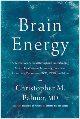 Energia mozgu: a zlepšenie liečby úzkosti, depresie, choroby Ocd, porúch psychiky - Brain Energy: A Revolutionary Breakthrough in Understanding Mental Health--And Improving Treatment for Anxiety, Depression, Ocd, Pts