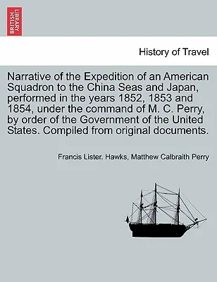 Rozprávanie o výprave americkej eskadry do čínskych morí a Japonska, uskutočnenej v rokoch 1852, 1853 a 1854 pod velením M. C - Narrative of the Expedition of an American Squadron to the China Seas and Japan, performed in the years 1852, 1853 and 1854, under the command of M. C