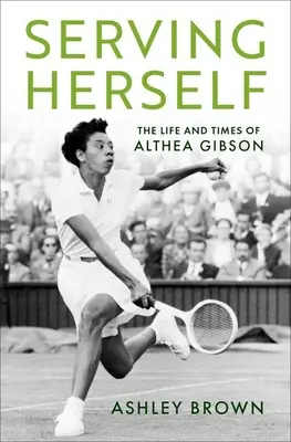 Služba sebe samej: Život a doba Althey Gibsonovej - Serving Herself: The Life and Times of Althea Gibson