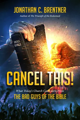 ZRUŠTE TO! Čo sa môže dnešná cirkev naučiť od zlých chlapcov z Biblie - CANCEL THIS! What Today's Church Can Learn from the Bad Guys of the Bible