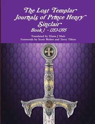Stratené templárske denníky princa Henryho Sinclaira Kniha č. 1 1353-1398 - The Lost Templar Journals of Prince Henry Sinclair Book #1 1353-1398