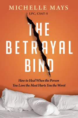 Väzba zrady: Ako sa uzdraviť, keď vám osoba, ktorú najviac milujete, ublíži najviac? - The Betrayal Bind: How to Heal When the Person You Love the Most Hurts You the Worst