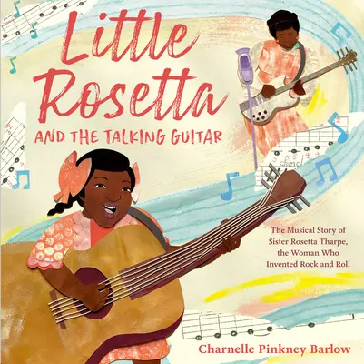 Malá Rosetta a hovoriaca gitara: Muzikálový príbeh sestry Rosetty Tharpeovej, ženy, ktorá vynašla rock and roll - Little Rosetta and the Talking Guitar: The Musical Story of Sister Rosetta Tharpe, the Woman Who Invented Rock and Roll