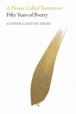 Dom zvaný zajtrajšok: Päťdesiat rokov poézie z vydavateľstva Copper Canyon Press - A House Called Tomorrow: Fifty Years of Poetry from Copper Canyon Press