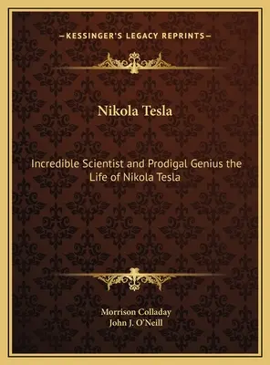 Nikola Tesla: Život Nikolu Teslu: Neuveriteľný vedec a márnotratný génius - Nikola Tesla: Incredible Scientist and Prodigal Genius the Life of Nikola Tesla