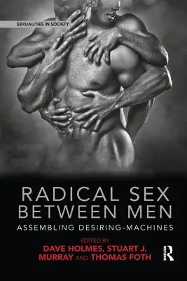 Radikálny sex medzi mužmi: Zostavenie strojov túžby - Radical Sex Between Men: Assembling Desiring-Machines