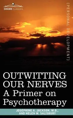 Prechytračenie našich nervov: A Primer on Psychotherapy: A Primer on Psychotherapy - Outwitting Our Nerves: A Primer on Psychotherapy