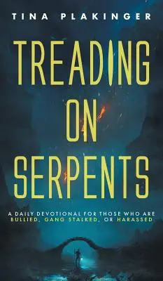 Šliapanie po hadoch: A Daily Devotional for Those Who are Bullied, Gang Stalked, or Harassed. - Treading On Serpents: A Daily Devotional for Those Who are Bullied, Gang Stalked, or Harassed