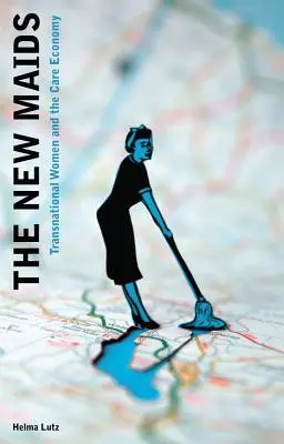 Nové slúžky: Nadnárodné ženy a hospodárstvo starostlivosti - The New Maids: Transnational Women and the Care Economy