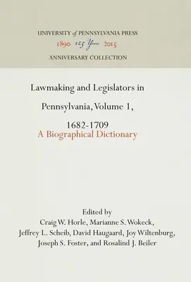 Zákonodarstvo a zákonodarcovia v Pensylvánii, zväzok 1, 1682-1709: biografický slovník - Lawmaking and Legislators in Pennsylvania, Volume 1, 1682-1709: A Biographical Dictionary
