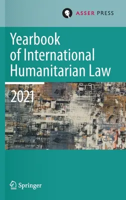 Ročenka medzinárodného humanitárneho práva, zväzok 24 (2021): Kultúry medzinárodného humanitárneho práva - Yearbook of International Humanitarian Law, Volume 24 (2021): Cultures of International Humanitarian Law