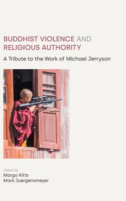 Budhistické násilie a náboženská autorita: Poctou dielu Michaela Jerrysona - Buddhist Violence and Religious Authority: A Tribute to the Work of Michael Jerryson
