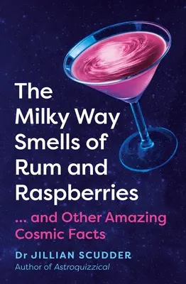 Mliečna dráha vonia po rume a malinách: ...a ďalšie úžasné vesmírne fakty - The Milky Way Smells of Rum and Raspberries: ...and Other Amazing Cosmic Facts