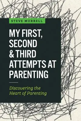 Môj prvý, druhý a tretí pokus o rodičovstvo: Objavovanie srdca rodičovstva - My First, Second & Third Attempts at Parenting: Discovering the Heart of Parenting