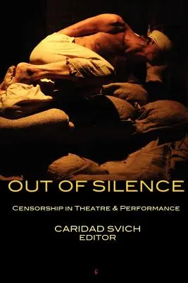Z ticha: Cenzúra v divadle a performancii - Out of Silence: Censorship in Theatre & Performance