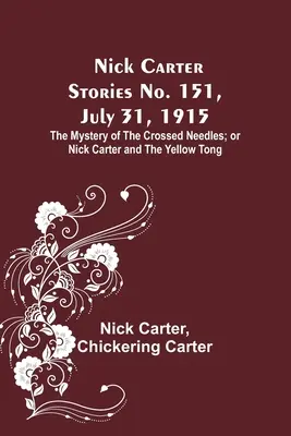 Príbehy Nicka Cartera č. 151, 31. júla 1915: Záhada skrížených ihiel alebo Nick Carter a žltý jazyk - Nick Carter Stories No. 151, July 31, 1915: The Mystery of the Crossed Needles; or Nick Carter and the Yellow Tong