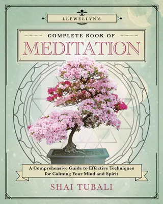 Llewellynova kompletná kniha meditácie: Komplexný sprievodca účinnými technikami na upokojenie mysle a ducha - Llewellyn's Complete Book of Meditation: A Comprehensive Guide to Effective Techniques for Calming Your Mind and Spirit
