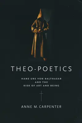 Teologická poetika: Hans Urs von Balthasar a riziko umenia a bytia - Theo-Poetics: Hans Urs Von Balthasar and the Risk of Art and Being