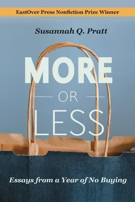 Viac či menej: Eseje z roku nenakupovania - More or Less: Essays from a Year of No Buying