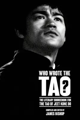 Kto napísal Tao? Literárna príručka k Tao džeet kune do - Who Wrote the Tao? The Literary Sourcebook to the Tao of Jeet Kune Do