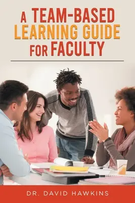 A Team-Based Learning Guide for Faculty (Príručka tímového vzdelávania pre fakulty) - A Team-Based Learning Guide For Faculty